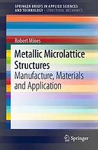 Metallic Microlattice Structures : Manufacture, Materials and Application. SpringerBriefs in Structural Mechanics