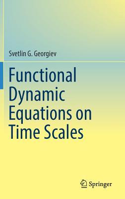 Functional Dynamic Equations on Time Scales