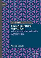 Strategic corporate negotiations a framework for win-win agreements