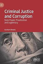 Criminal justice and corruption : state power, privatization and legitimacy