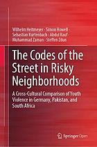 The codes of the street in risky neighborhoods : a cross-cultural comparison of youth violence in Germany, Pakistan, and South Africa