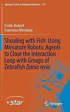 Shoaling with fish : using miniature robotic agents to close the interaction loop with groups of zebrafish Danio rerio