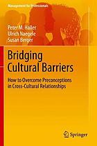 Bridging cultural barriers : how to overcome preconceptions in cross-cultural relationships