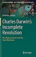 Charles Darwin's Incomplete Revolution : The Origin of Species and the Static Worldview