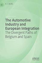 AUTOMOTIVE INDUSTRY AND EUROPEAN INTEGRATION : the divergent paths of belgium and spain.