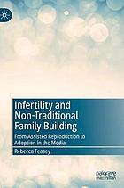 Infertility and non-traditional family building : from assisted reproduction to adoption in the media