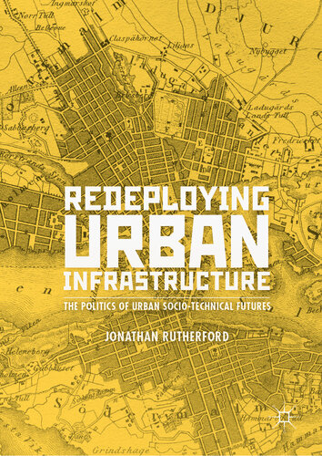 Redeploying Urban Infrastructure The Politics of Urban Socio-Technical Futures