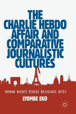 The Charlie Hebdo Affair and Comparative Journalistic Cultures - Human Rights Versus Religious Rites