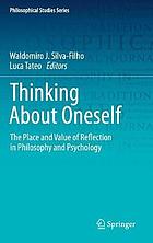 Thinking about oneself : the place and value of reflection in philosophy and psychology