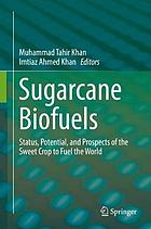 Sugarcane biofuels : status, potential, and prospects of the sweet crop to fuel the world