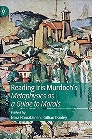 Reading Iris Murdoch's Metaphysics as a Guide to Morals