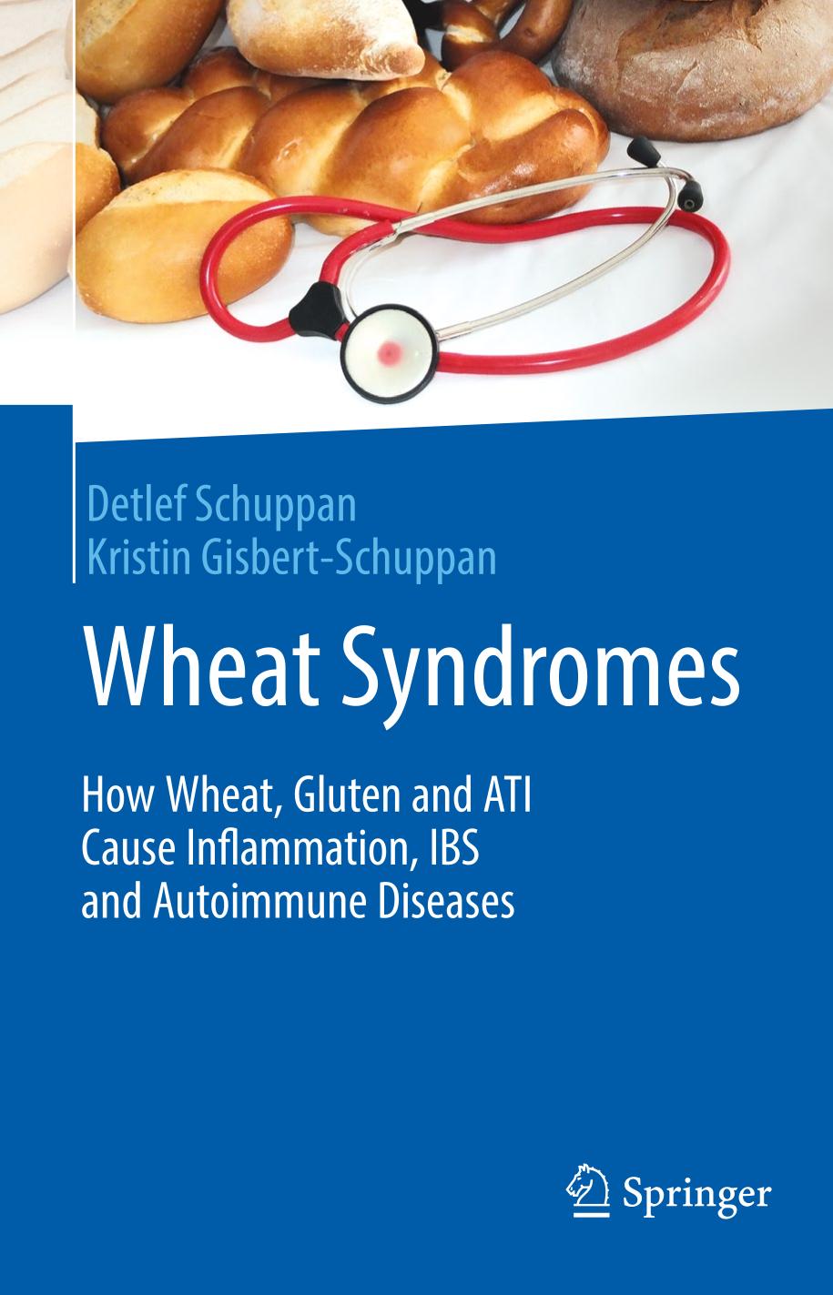 Wheat syndromes : how wheat, gluten and ATI cause inflammation, IBS and autoimmune diseases