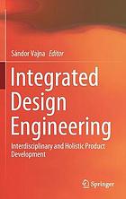 Integrated design engineering : interdisciplinary and holistic product development