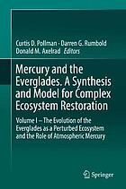 Mercury and the Everglades. A Synthesis and Model for Complex Ecosystem Restoration : Volume I - The Evolution of the Everglades as a Perturbed Ecosystem and the Role of Atmospheric Mercury