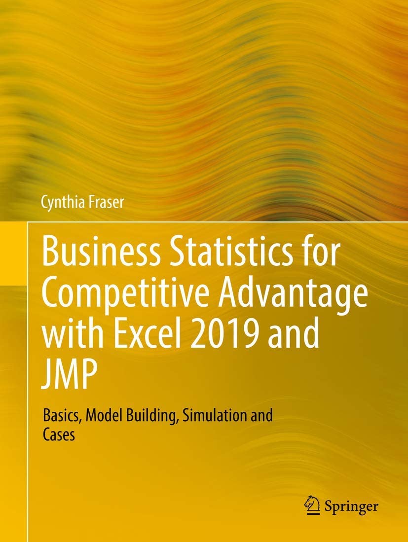 Business Statistics for Competitive Advantage with Excel 2019 and JMP