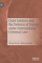 Child soldiers and the defence of duress under international criminal law