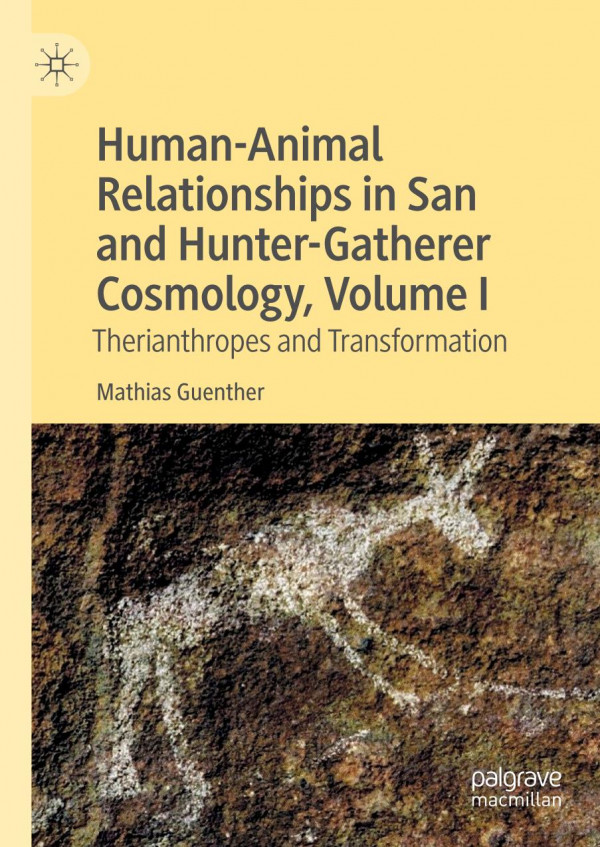 Human-animal relationships in San and hunter-gatherer cosmology. Volume I, therianthropes and transformation