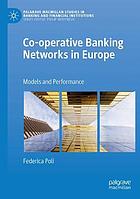 Co-operative Banking Networks in Europe : Models and Performance