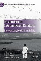 Pessimism in international relations : provocations, possibilities, politics