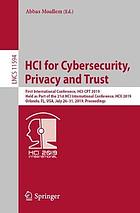 HCI for cybersecurity, privacy and trust : first International Conference, HCI-CPT 2019, held as part of the 21st HCI International Conference, HCII 2019, Orlando, FL, USA, July 26-31, 2019, proceedings