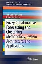 Fuzzy collaborative forecasting and clustering : methodology, system architecture, and applications