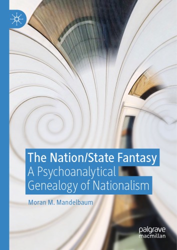 The Nation/State Fantasy A Psychoanalytical Genealogy of Nationalism