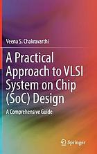 A practical approach to VLSI System on Chip (SoC) design : a comprehensive guide