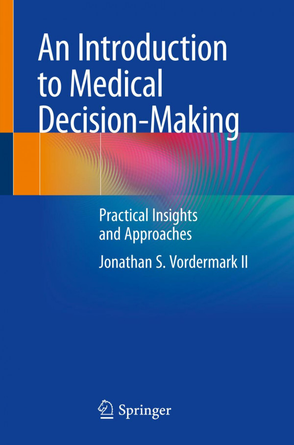 An introduction to medical decision-making : practical insights and approaches