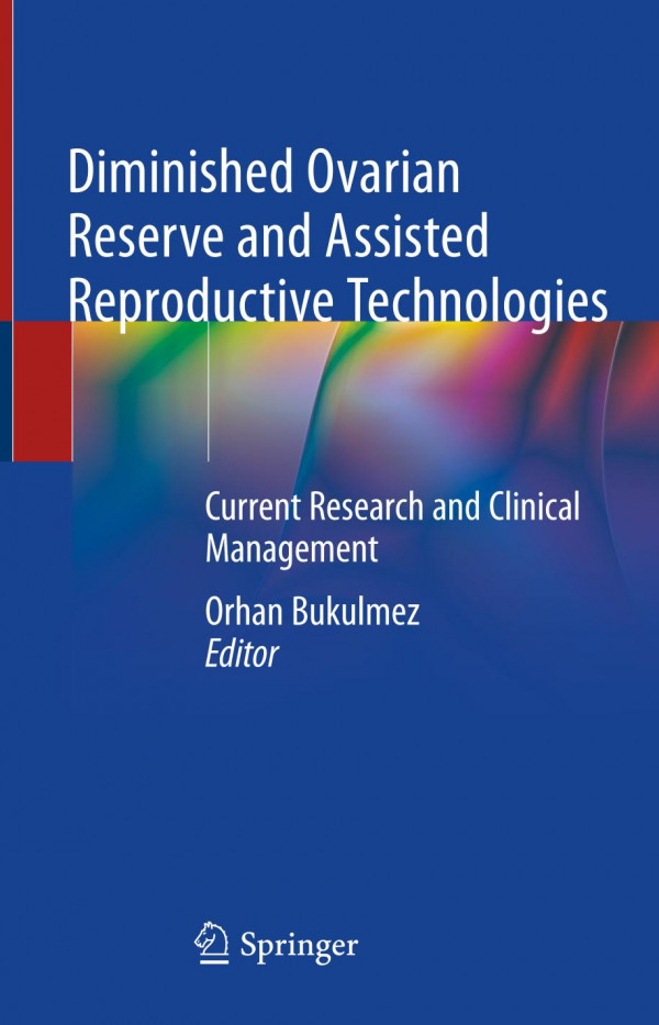 Diminished Ovarian Reserve and Assisted Reproductive Technologies Current Research and Clinical Management