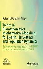 Trends in biomathematics : mathematical modeling for health, harvesting, and population dynamics : selected works presented at the BIOMAT Consortium Lectures, Morocco 2018