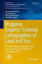 Mapping Empires: Colonial Cartographies of Land and Sea : 7th International Symposium of the ICA Commission on the History of Cartography, 2018