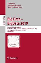 Big data -- BigData 2019 : 8th International Congress, held as part of the Services Conference Federation, SCF 2019, San Diego, CA, USA, June 25-30, 2019, Proceedings