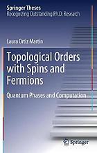 Topological Orders with Spins and Fermions : Quantum Phases and Computation