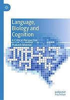 Language, biology and cognition : a critical perspective