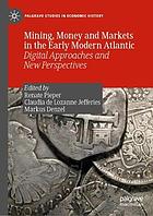 Mining, money and markets in the early modern Atlantic : digital approaches and new perspectives