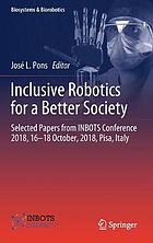 Inclusive Robotics for a Better Society : Selected Papers from INBOTS Conference 2018, 16-18 October, 2018, Pisa, Italy