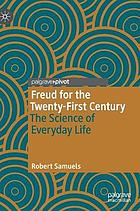 Freud for the twenty-first century : the science of everyday life