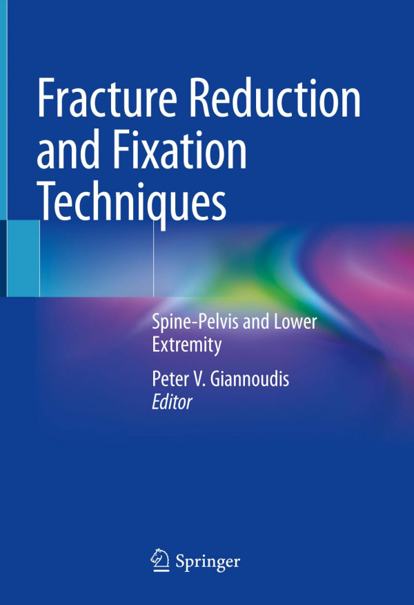 Fracture Reduction and Fixation Techniques : Spine-Pelvis and Lower Extremity