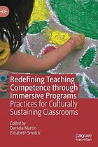 Redefining teaching competence through immersive programs : practices for culturally sustaining classrooms