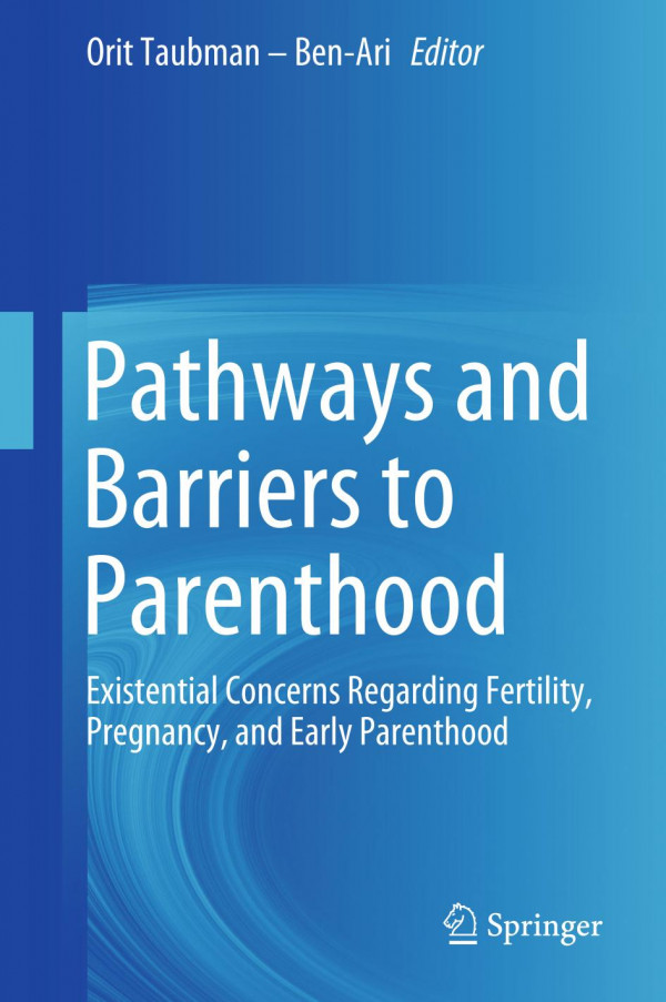 Pathways and Barriers to Parenthood : Existential Concerns Regarding Fertility, Pregnancy, and Early Parenthood