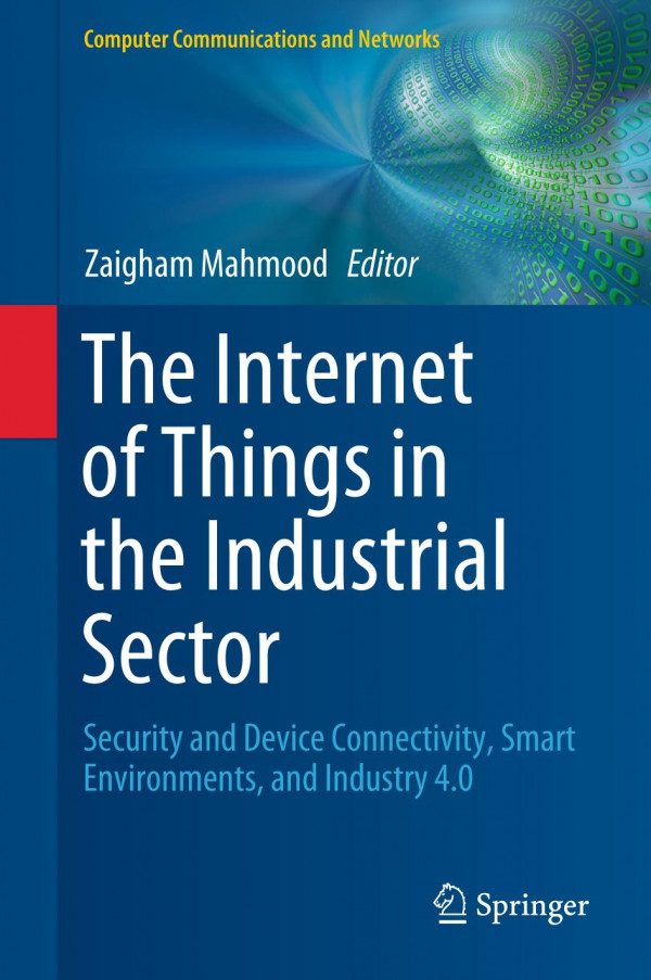 The Internet of Things in the Industrial Sector : Security and Device Connectivity, Smart Environments, and Industry 4.0
