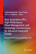 Next-generation ADCs, high-performance power management, and technology considerations for advanced integrated circuits : advances in analog circuit design 2019