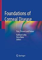 Foundations of Corneal Disease : Past, Present and Future