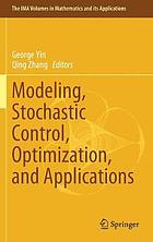 Modeling, stochastic control, optimization, and applications