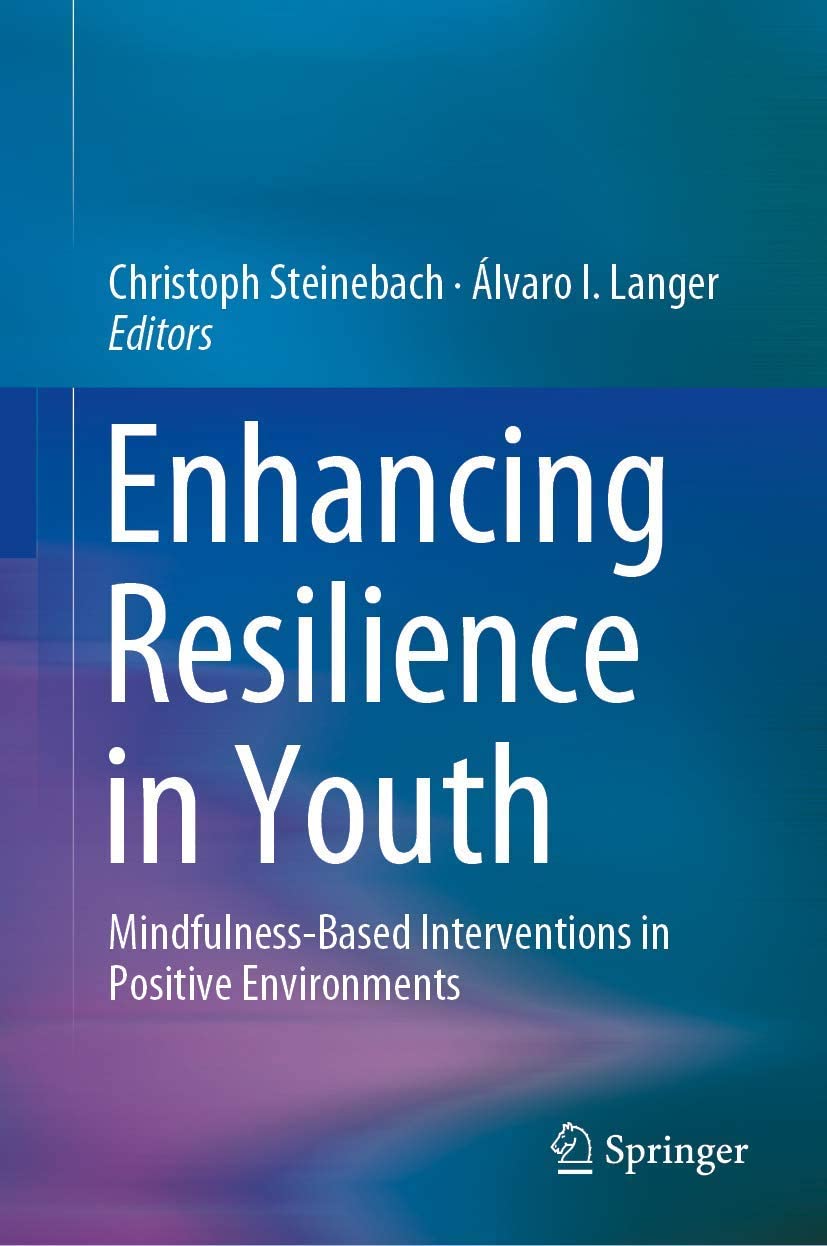 Enhancing Resilience in Youth : Mindfulness-Based Interventions in Positive Environments