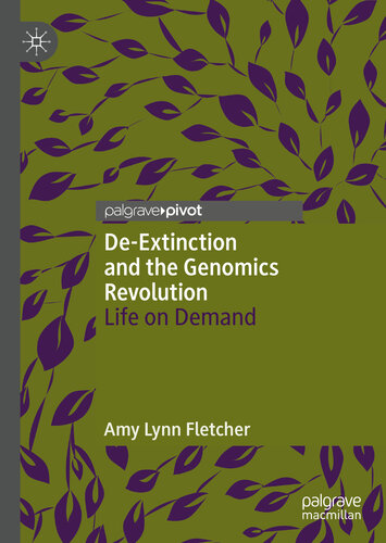 De-Extinction and the Genomics Revolution Life on Demand