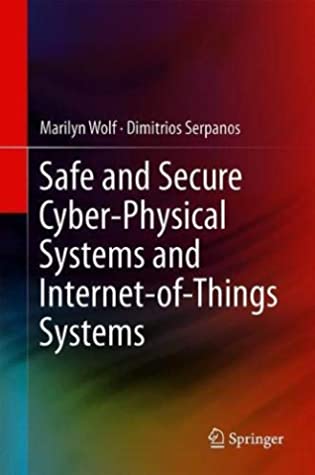 Safe and Secure Cyber-Physical Systems and Internet-of-Things Systems