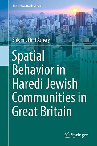 Spatial Behavior in Haredi Jewish Communities in Great Britain (The Urban Book Series)