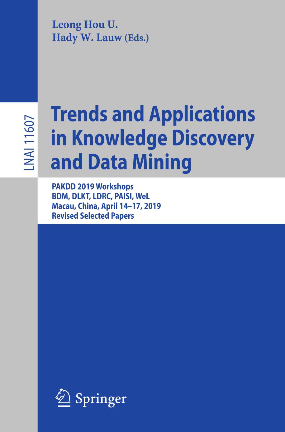 Trends and Applications in Knowledge Discovery and Data Mining PAKDD 2019 Workshops, BDM, DLKT, LDRC, PAISI, WeL, Macau, China, April 14-17, 2019, Revised Selected Papers. Lecture Notes in Artificial Intelligence