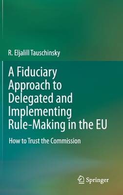 A Fiduciary Approach to Delegated and Implementing Rule-Making in the Eu